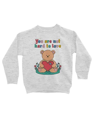 You Are Not Hard To Love (Teddy Bear) - Youth Sweatshirt